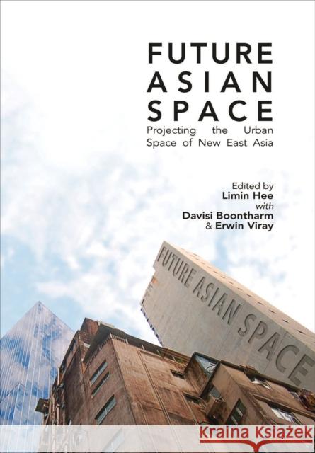 Future Asia Space : Projecting the Urban Space of New East Asia Hee Limin 9789971695965