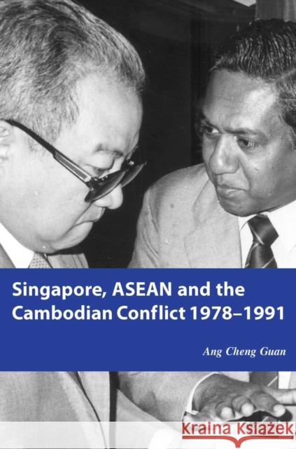 Singapore, ASEAN and the Cambodian Conflict 1978-1991 Ang, Cheng Guan 9789971697044 Singapore U Press