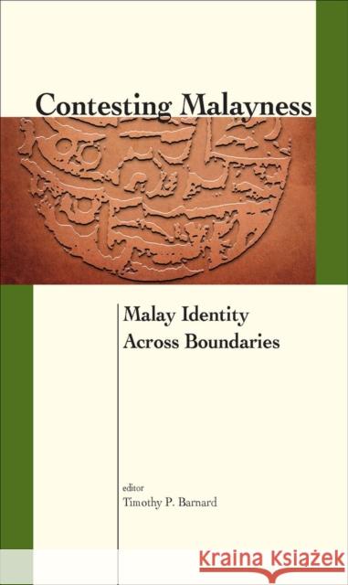 Contesting Malayness: Malay Identity Across Boundaries Timothy P Barnard   9789971698454