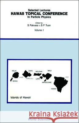 Hawaii Topical Conferences in Particle Physics - Selected Lectures (in 2 Volumes) Sandip Pakvasa San Fu Tuan 9789971950361 World Scientific Publishing Company