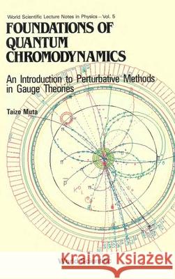 Foundations of Quantum Chromodynamics: An Introduction to Perturbative Methods in Gauge Theories T. Muta Taizo Muta 9789971950415 World Scientific Publishing Company