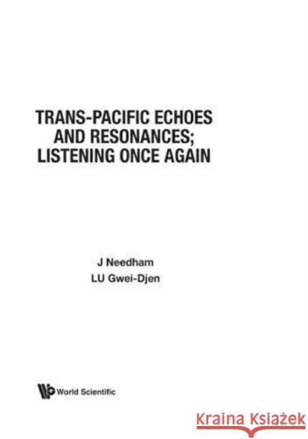 Trans-Pacific Echoes and Resonances; Listening Once Again Needham, Joseph 9789971950866