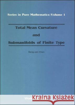 Total Mean Curvature and Submanifolds of Finite Type Chen, Bang-Yen 9789971966027