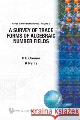 A Survey of Trace Forms of Algebraic Number Fields P. E. Connor R. Perlis P. E., Jr. Conner 9789971966058 World Scientific Publishing Company