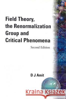 Field Theory, The Renormalization Group And Critical Phenomena (2nd Edition) Daniel J Amit 9789971966102