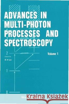 Advances in Multi-Photon Processes and Spectroscopy, Volume 1 Lin, Sheng-Hsien 9789971966171