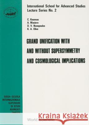 Grand Unification with and Without Supersymmetry and Cosmology Implications C. Kounnas A. Masiero D. V. Nanopoulos 9789971966409 World Scientific Publishing Company