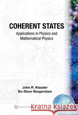Coherent States: Applications in Physics and Mathematical Physics Klauder, John R. 9789971966522
