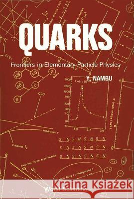 Quarks: Frontiers in Elementary Particle Physics Yoichiro Nambu Yaoichirao Nanbu 9789971966652 World Scientific Publishing Company