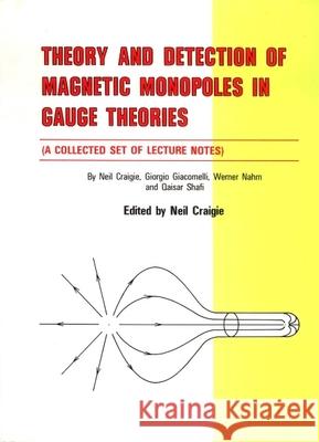 Theory and Detection of Magnetic Monopoles in Gauge Theories Giacomelli, Giorgio 9789971966942 World Scientific Publishing Company