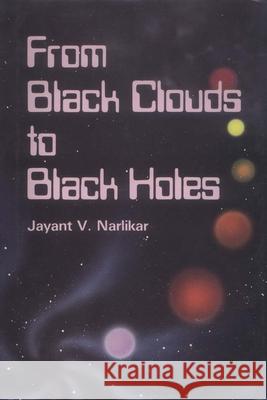 From Black Clouds to Black Holes Narlikar, Jayant V. 9789971978136 World Scientific Publishing Company