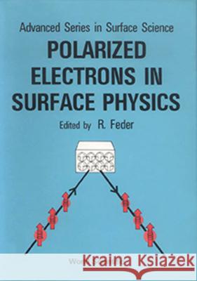 Polarized Electrons in Surface Physics Feder, R. 9789971978501 World Scientific Publishing Company