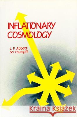 Inflationary Cosmology Lewis F. Abbott So-Young Pi So-Young Pi 9789971978648 World Scientific Publishing Co Pte Ltd