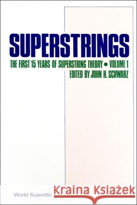 Superstrings: The First 15 Years of Superstring Theory (Reprints + Commentary - In 2 Volumes) John H. Schwarz 9789971978662