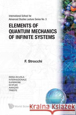 Elements of Quantum Mechanics of Infinite Systems F. Strocchi 9789971978921 World Scientific Publishing Company