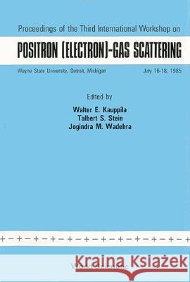 Positron (Electron): Gas Scattering - Proceedings of the Third International Workshop Walter E. Kauppila Talbert S. Stein Jogindra Mohan Wadehra 9789971978976