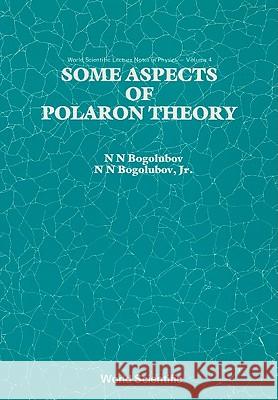 Some Aspects of Polaron Theory N. N. Bogoliubov 9789971978990 World Scientific Publishing Company