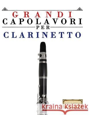Grandi Capolavori per Clarinetto: Pezzi facili di Bach, Beethoven, Brahms, Handel, Haydn, Mozart, Schubert, Tchaikovsky, Vivaldi e Wagner E. C. Masterworks 9789974932715 E. C. Masterworks
