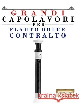 Grandi Capolavori per Flauto Dolce Contralto: Pezzi facili di Bach, Beethoven, Brahms, Handel, Haydn, Mozart, Schubert, Tchaikovsky, Vivaldi e Wagner E. C. Masterworks 9789974932760 E. C. Masterworks
