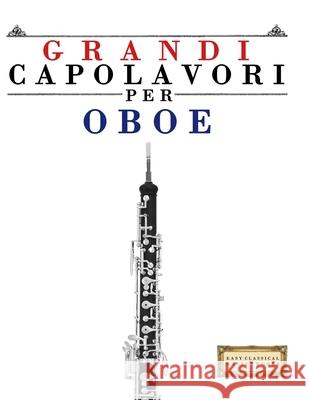 Grandi Capolavori per Oboe: Pezzi facili di Bach, Beethoven, Brahms, Handel, Haydn, Mozart, Schubert, Tchaikovsky, Vivaldi e Wagner E. C. Masterworks 9789974932791 E. C. Masterworks