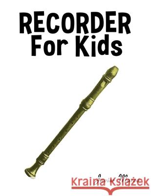 Recorder for Kids: Christmas Carols, Classical Music, Nursery Rhymes, Traditional & Folk Songs! Javier Marc? 9789974933170 Marco Musica