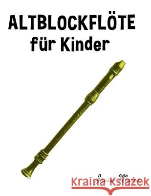 Altblockfl?te f?r Kinder: Weihnachtslieder, Klassische Musik, Kinderlieder, Traditionelle Lieder und Volkslieder! Javier Marc? 9789974933262 Marco Musica