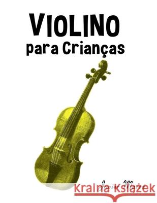Violino para Crian?as: Can??es de Natal, M?sica Cl?ssica, Can??es Infantis e Can??es Folcl?ricas! Javier Marc? 9789974934184 Marco Musica