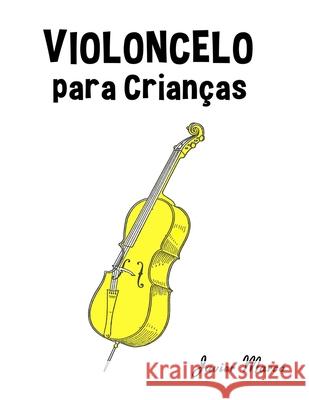 Violoncelo para Crian?as: Can??es de Natal, M?sica Cl?ssica, Can??es Infantis e Can??es Folcl?ricas! Javier Marc? 9789974934191 Marco Musica