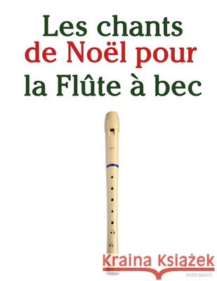 Les chants de No?l pour la Fl?te ? bec Javier Marc? 9789974934719 Marco Musica