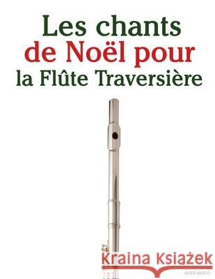 Les chants de No?l pour la Fl?te Traversi?re Javier Marc? 9789974934733 Marco Musica