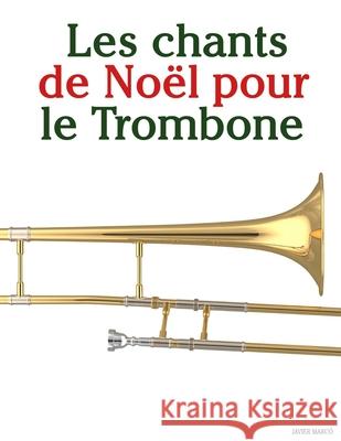 Les chants de No?l pour le Trombone Javier Marc? 9789974934856 Marco Musica