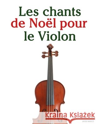 Les chants de No?l pour le Violon Javier Marc? 9789974934870 Marco Musica