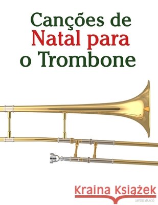 Can??es de Natal para o Trombone Javier Marc? 9789974935549 Marco Musica