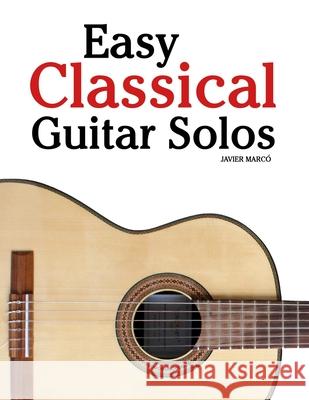 Easy Classical Guitar Solos: Featuring music of Bach, Mozart, Beethoven, Vivaldi and Other Composers Javier Marc? 9789974935747 Marco Musica