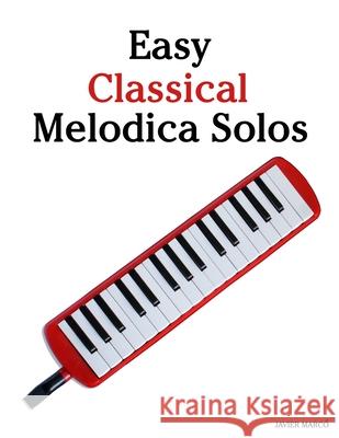 Easy Classical Melodica Solos: Featuring music of Bach, Mozart, Beethoven, Vivaldi and Other Composers Javier Marc? 9789974935761 Marco Musica