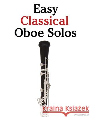 Easy Classical Oboe Solos: Featuring music of Bach, Mozart, Beethoven, Vivaldi and Other Composers Javier Marc? 9789974935785 Marco Musica