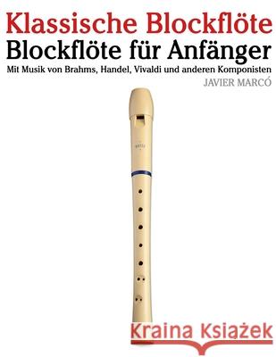 Klassische Blockfl?te: Mit Musik von Bach, Mozart, Beethoven, Vivaldi und anderen Komponisten Javier Marc? 9789974935891 Marco Musica