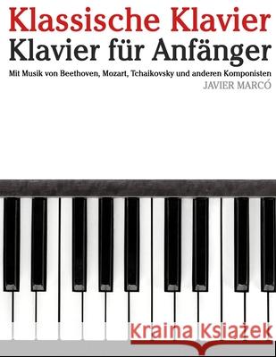 Klassische Klavier: Mit Musik von Bach, Mozart, Beethoven, Vivaldi und anderen Komponisten Javier Marc? 9789974935952 Marco Musica