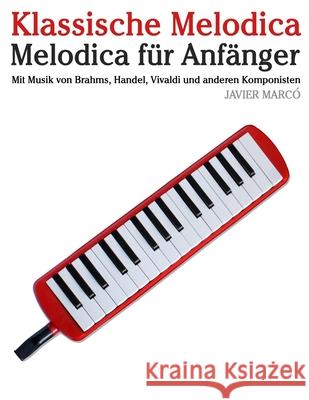 Klassische Melodica: Mit Musik von Bach, Mozart, Beethoven, Vivaldi und anderen Komponisten Javier Marc? 9789974935976 Marco Musica