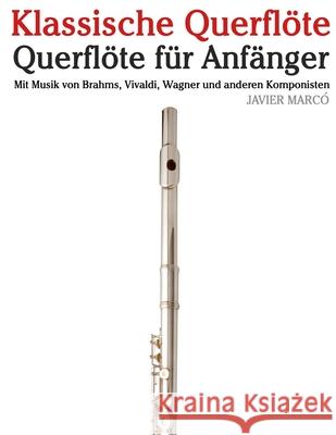 Klassische Querfl?te: Mit Musik von Bach, Mozart, Beethoven, Vivaldi und anderen Komponisten Javier Marc? 9789974936010 Marco Musica