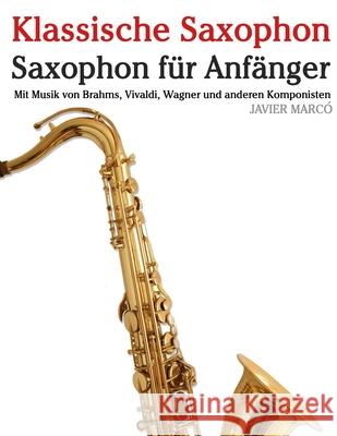 Klassische Saxophon: Mit Musik von Bach, Mozart, Beethoven, Vivaldi und anderen Komponisten Javier Marc? 9789974936027 Marco Musica