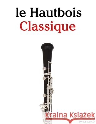 Le Hautbois Classique: Pi?ces faciles de Bach, Mozart, Beethoven, Vivaldi, ainsi que d'autres compositeurs Javier Marc? 9789974936225 Marco Musica