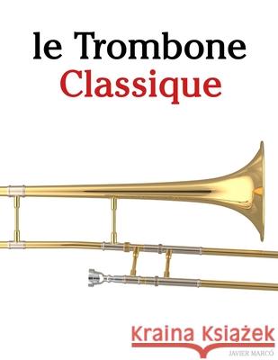 Le Trombone Classique: Pi?ces faciles de Bach, Mozart, Beethoven, Vivaldi, ainsi que d'autres compositeurs Javier Marc? 9789974936263 Marco Musica