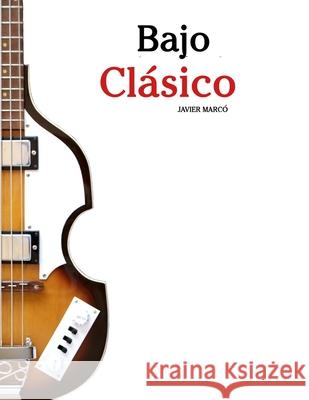 Bajo Cl?sico: Piezas f?ciles de Bach, Mozart, Beethoven, Vivaldi y otros compositores Javier Marc? 9789974936355 Marco Musica