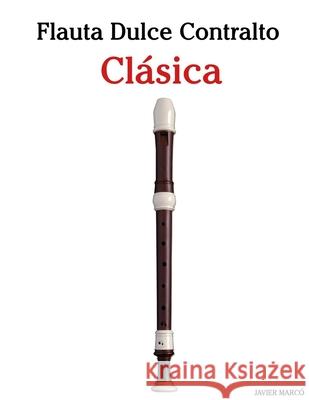 Flauta Dulce Contralto Cl?sica: Piezas f?ciles de Bach, Mozart, Beethoven, Vivaldi y otros compositores Javier Marc? 9789974936416 Marco Musica