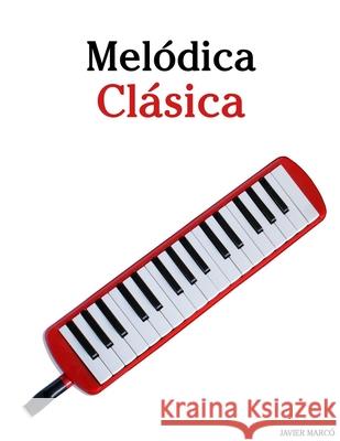Mel?dica Cl?sica: Piezas f?ciles de Bach, Mozart, Beethoven, Vivaldi y otros compositores Javier Marc? 9789974936447 Marco Musica