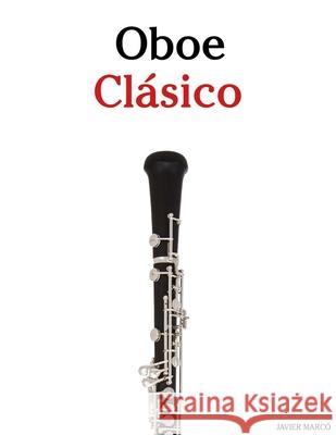 Oboe Cl?sico: Piezas f?ciles de Bach, Mozart, Beethoven, Vivaldi y otros compositores Javier Marc? 9789974936454 Marco Musica