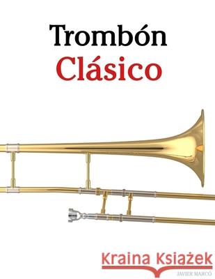Tromb?n Cl?sico: Piezas f?ciles de Bach, Mozart, Beethoven, Vivaldi y otros compositores Javier Marc? 9789974936485 Marco Musica