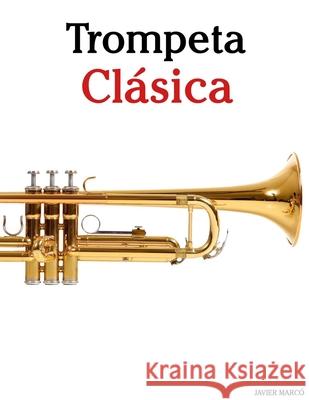 Trompeta Cl?sica: Piezas f?ciles de Bach, Mozart, Beethoven, Vivaldi y otros compositores Javier Marc? 9789974936508 Marco Musica