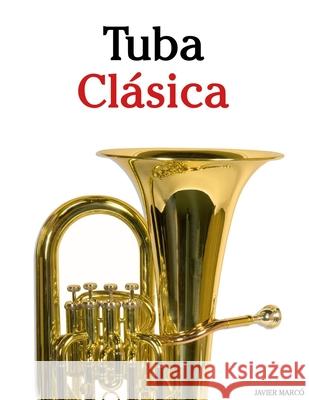 Tuba Cl?sica: Piezas f?ciles de Bach, Mozart, Beethoven, Vivaldi y otros compositores Javier Marc? 9789974936515 Marco Musica